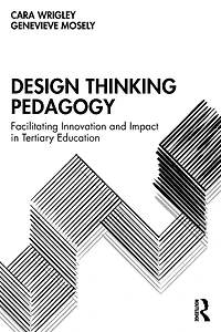 Design Thinking Pedagogy: Facilitating Innovation and Impact Tertiary Education