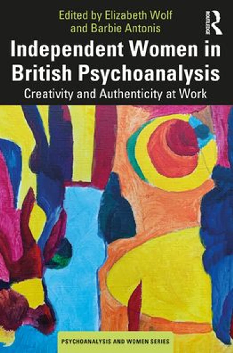 Independent Women British Psychoanalysis: Creativity and Authenticity at Work