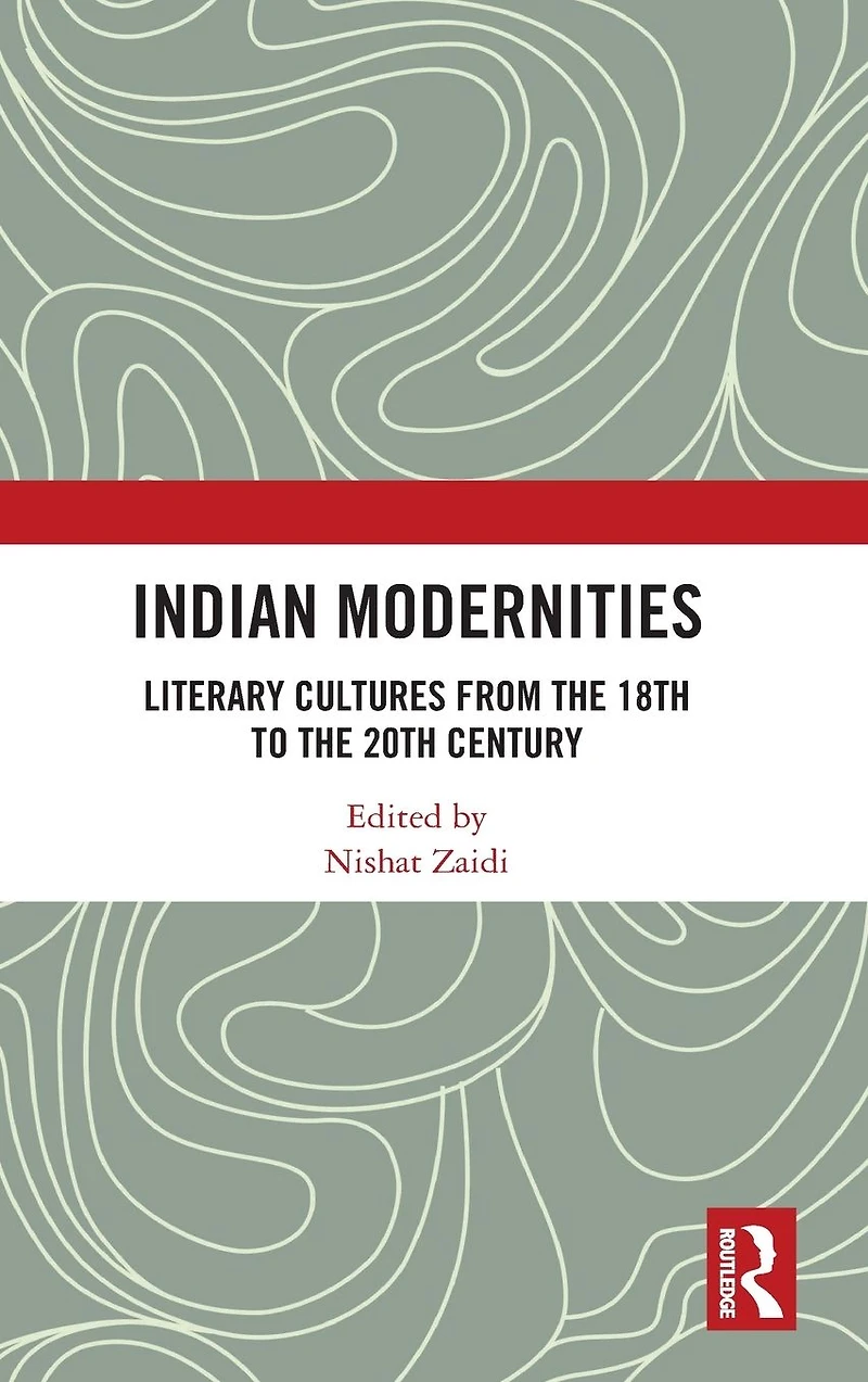 Indian Modernities: Literary Cultures from the 18th to 20th Century