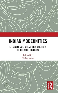 Indian Modernities: Literary Cultures from the 18th to 20th Century