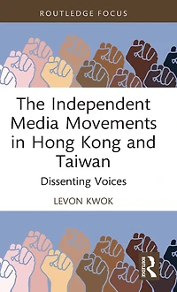 The Independent Media Movements Hong Kong and Taiwan: Dissenting Voices