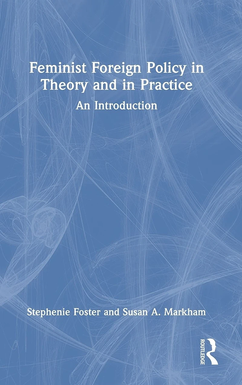 Feminist Foreign Policy Theory and Practice: An Introduction