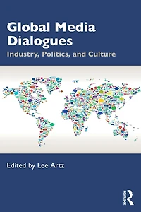 Global Media Dialogues: Industry, Politics, and Culture