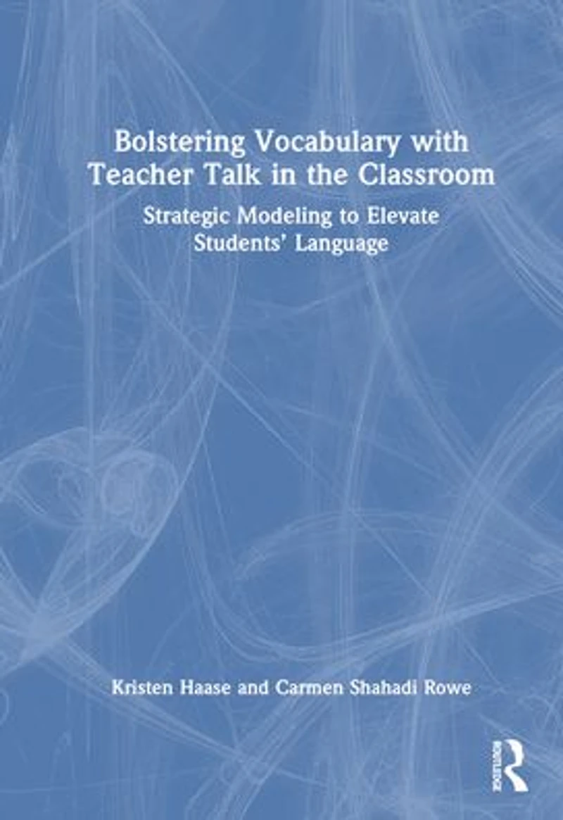 Bolstering Vocabulary with Teacher Talk the Classroom: Strategic Modeling to Elevate Students' Language