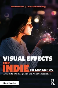 Visual Effects for Indie Filmmakers: A Guide to VFX Integration and Artist Collaboration