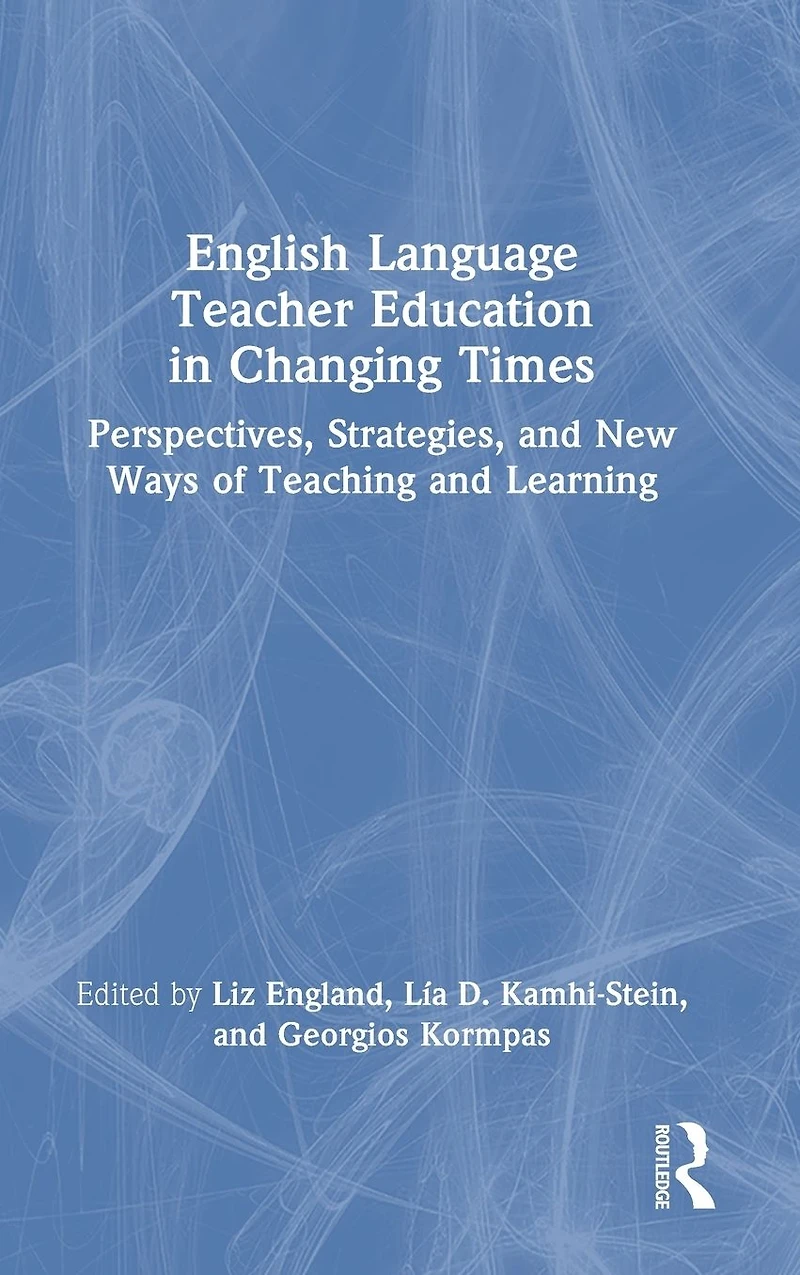 English Language Teacher Education Changing Times: Perspectives, Strategies, and New Ways of Teaching Learning