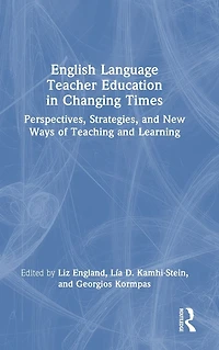 English Language Teacher Education Changing Times: Perspectives, Strategies, and New Ways of Teaching Learning