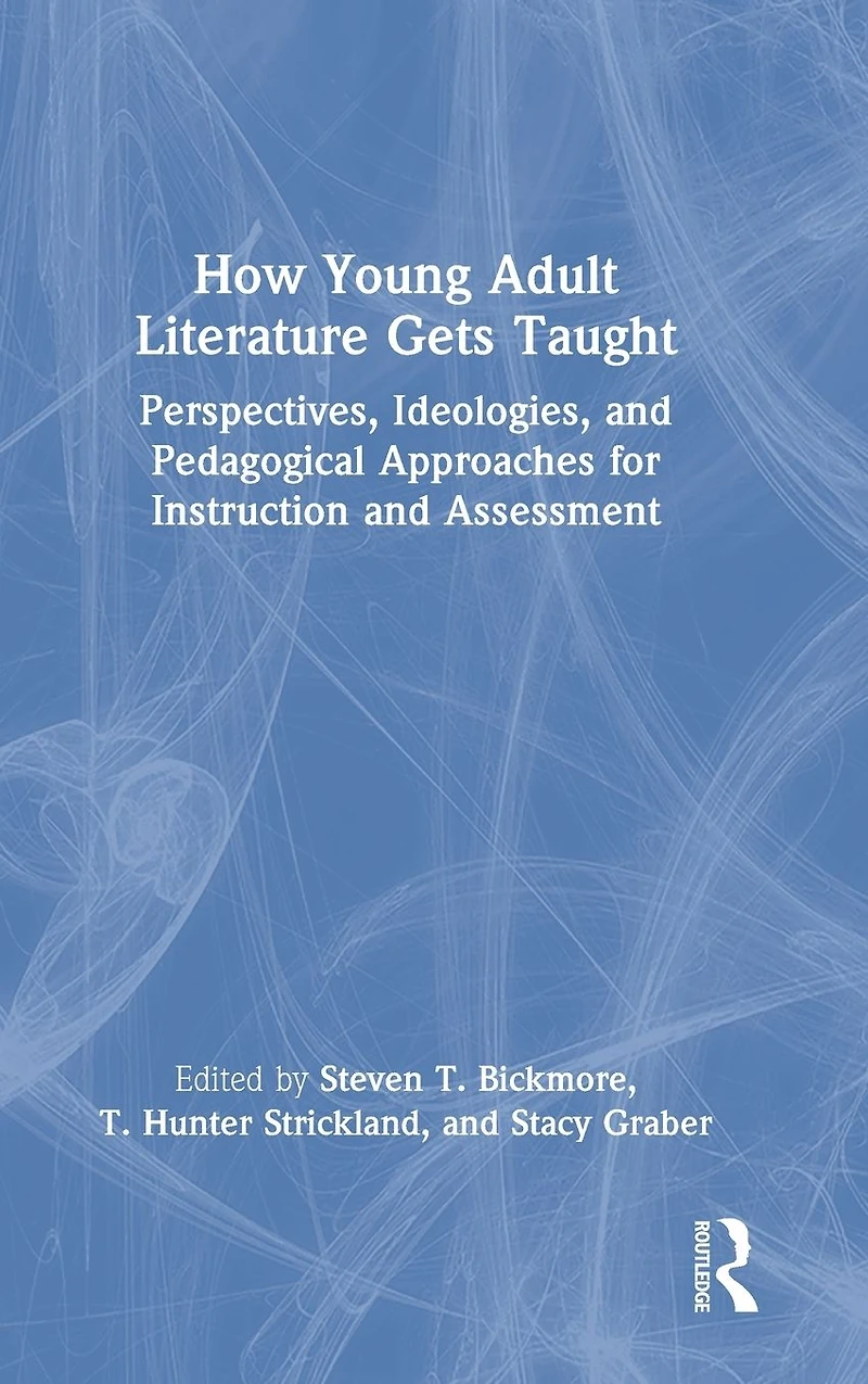 How Young Adult Literature Gets Taught: Perspectives, Ideologies, and Pedagogical Approaches for Instruction Assessment