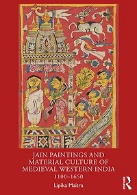 Jain Paintings and Material Culture of Medieval Western India: 1100-1650