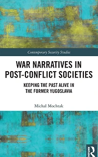 War Narratives Post-Conflict Societies: Keeping the Past Alive former Yugoslavia