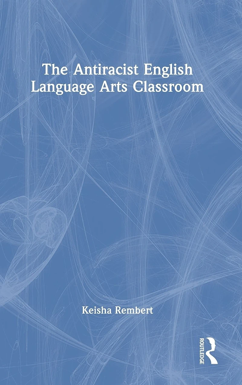 The Antiracist English Language Arts Classroom
