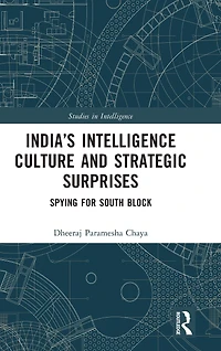 India's Intelligence Culture and Strategic Surprises: Spying for South Block