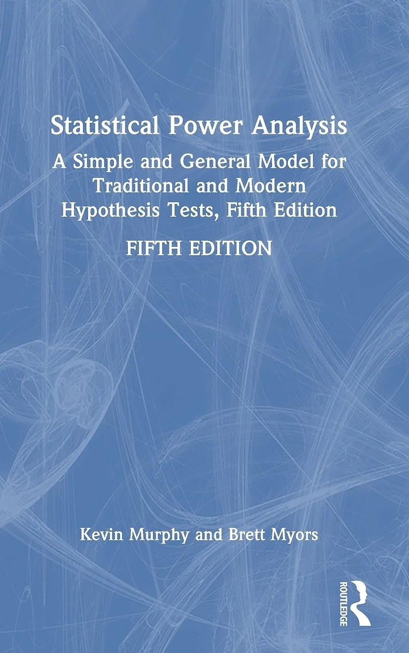 Statistical Power Analysis: A Simple and General Model for Traditional Modern Hypothesis Tests, Fifth Edition
