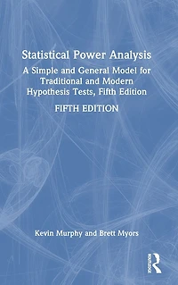 Statistical Power Analysis: A Simple and General Model for Traditional Modern Hypothesis Tests, Fifth Edition