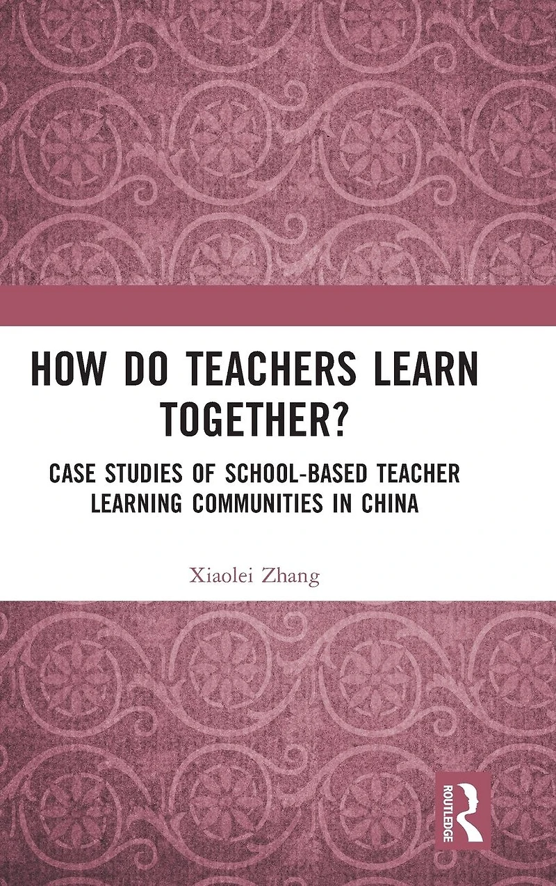 How Do Teachers Learn Together?: Case Studies of School-based Teacher Learning Communities China