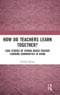 How Do Teachers Learn Together?: Case Studies of School-based Teacher Learning Communities China