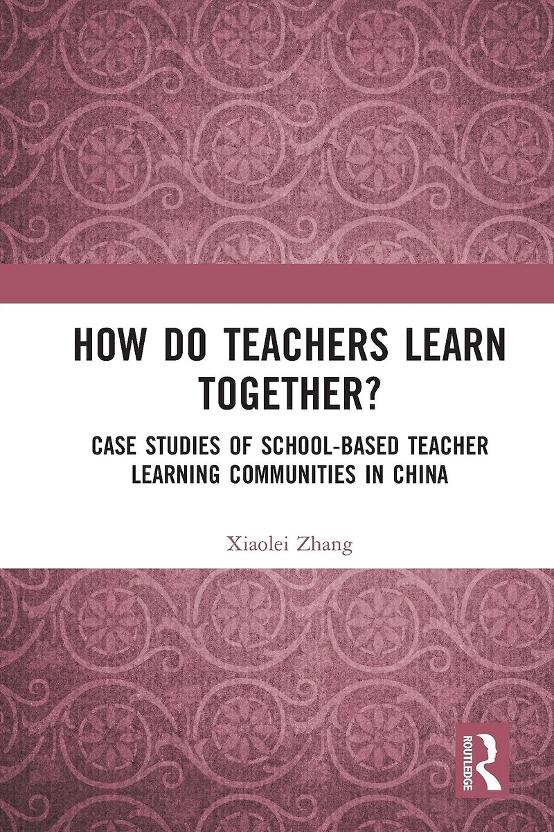 How Do Teachers Learn Together?: Case Studies of School-based Teacher Learning Communities China