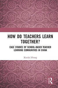 How Do Teachers Learn Together?: Case Studies of School-based Teacher Learning Communities China