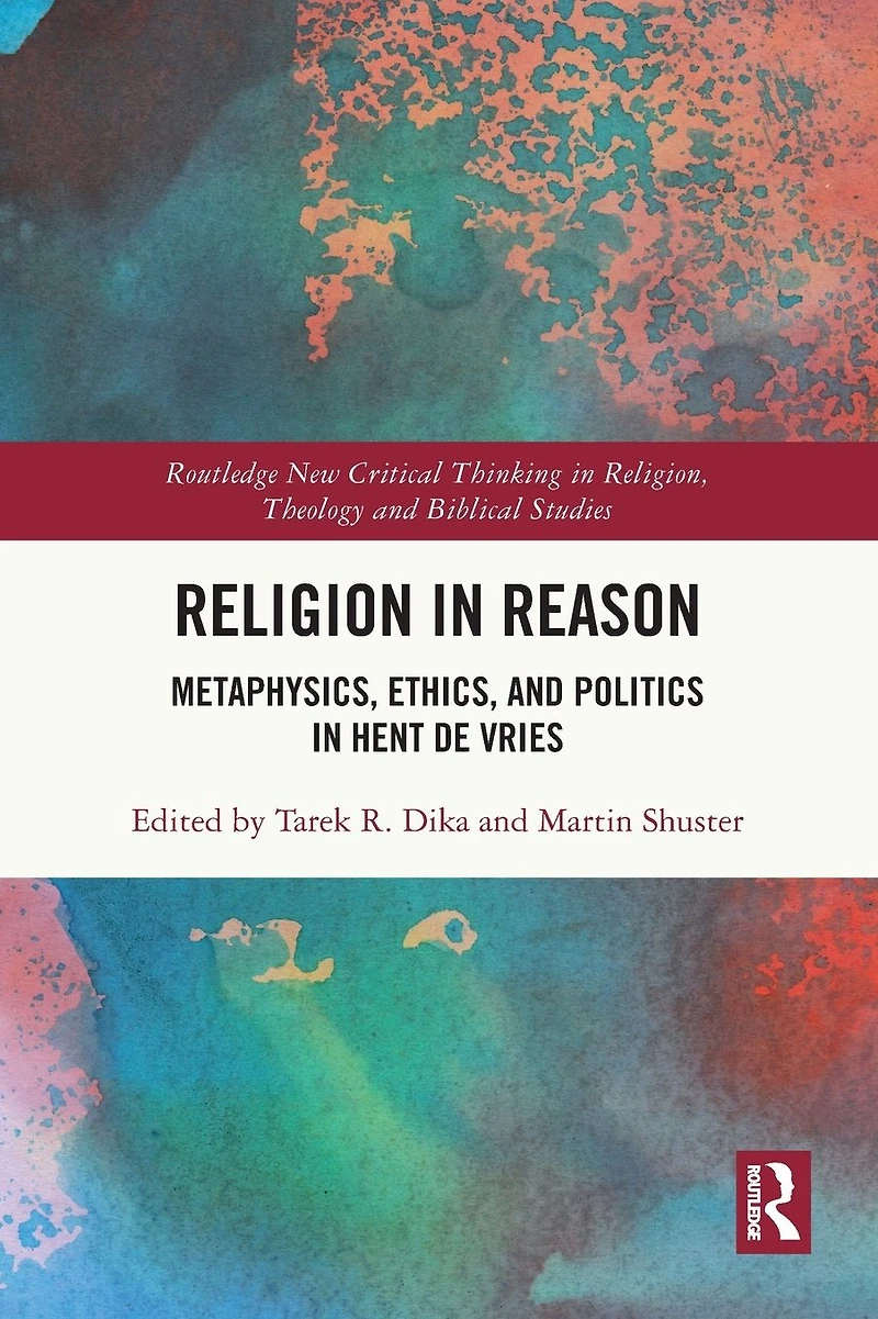 Religion Reason: Metaphysics, Ethics, and Politics Hent de Vries