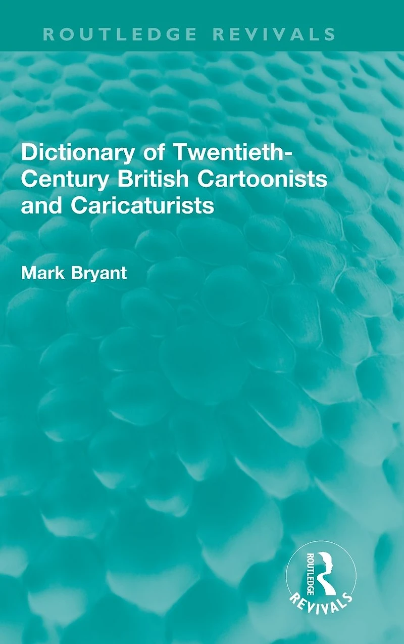 Dictionary of Twentieth-Century British Cartoonists and Caricaturists