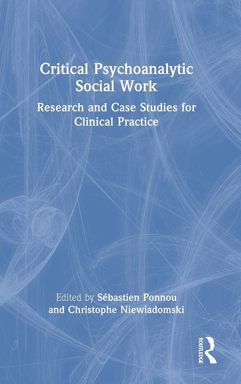 Critical Psychoanalytic Social Work: Research and Case Studies for Clinical Practice