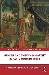 Gender and the Woman Artist Early Modern Iberia