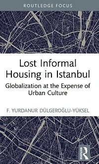 Lost Informal Housing Istanbul: Globalization at the Expense of Urban Culture