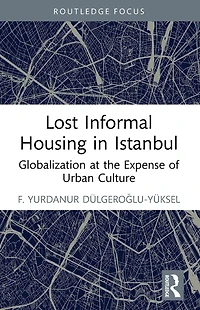 Lost Informal Housing Istanbul: Globalization at the Expense of Urban Culture