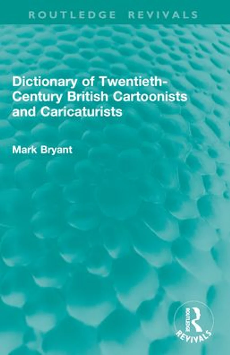 Dictionary of Twentieth-Century British Cartoonists and Caricaturists