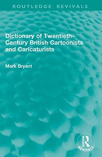 Dictionary of Twentieth-Century British Cartoonists and Caricaturists