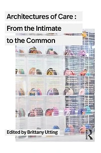 Architectures of Care: From the Intimate to Common