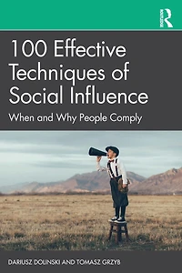 100 Effective Techniques of Social Influence: When and Why People Comply