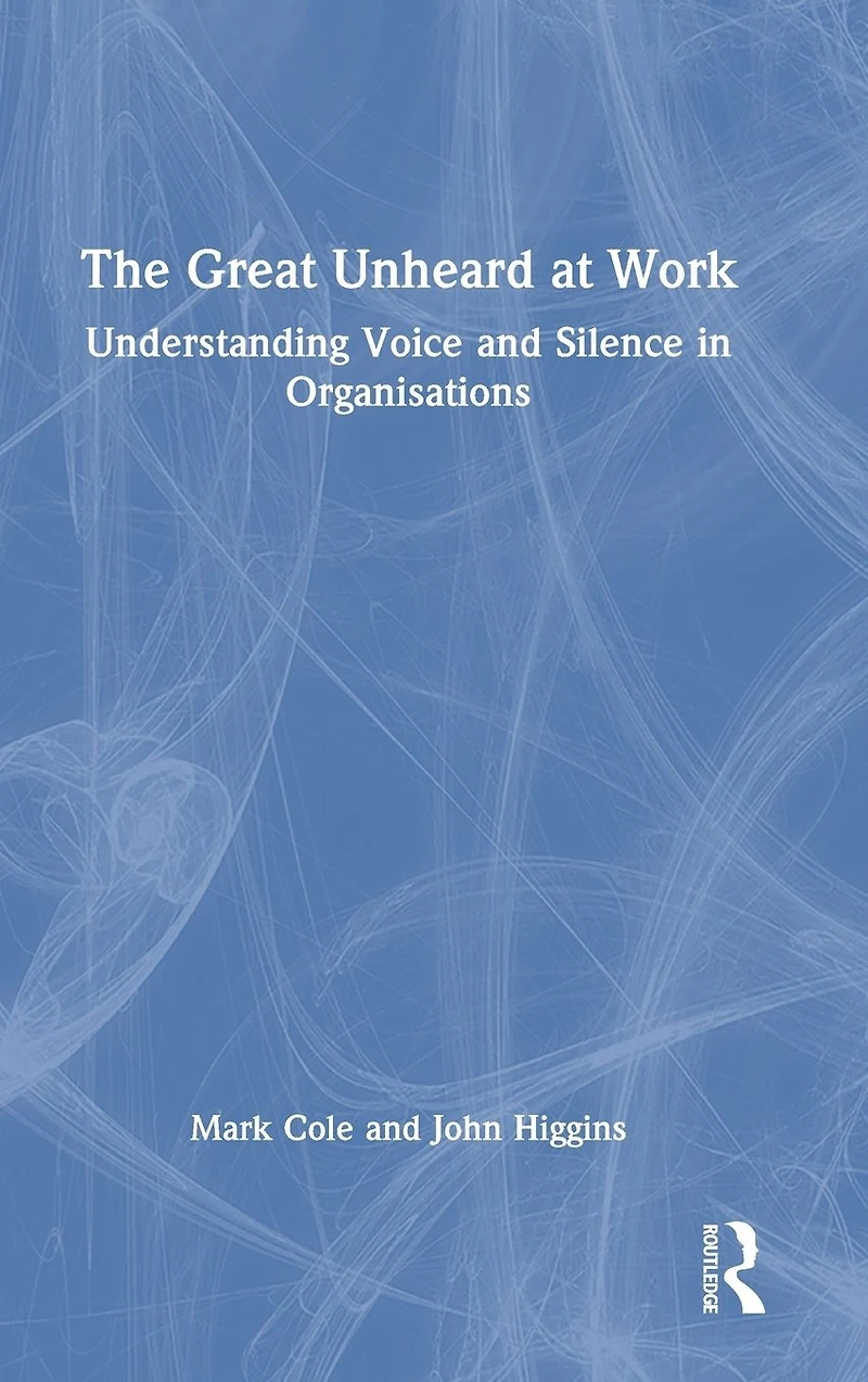 The Great Unheard at Work: Understanding Voice and Silence Organisations