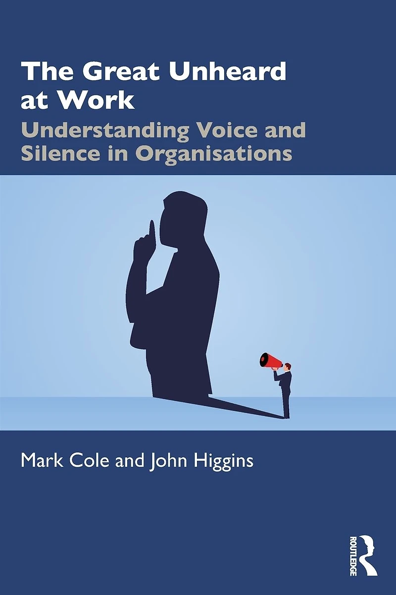 The Great Unheard at Work: Understanding Voice and Silence Organisations