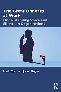The Great Unheard at Work: Understanding Voice and Silence Organisations