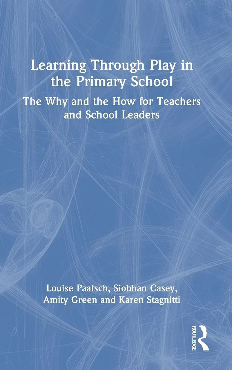 Learning Through Play the Primary School: Why and How for Teachers School Leaders