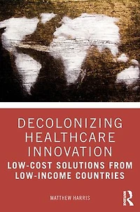 Decolonizing Healthcare Innovation: Low-Cost Solutions from Low-Income Countries