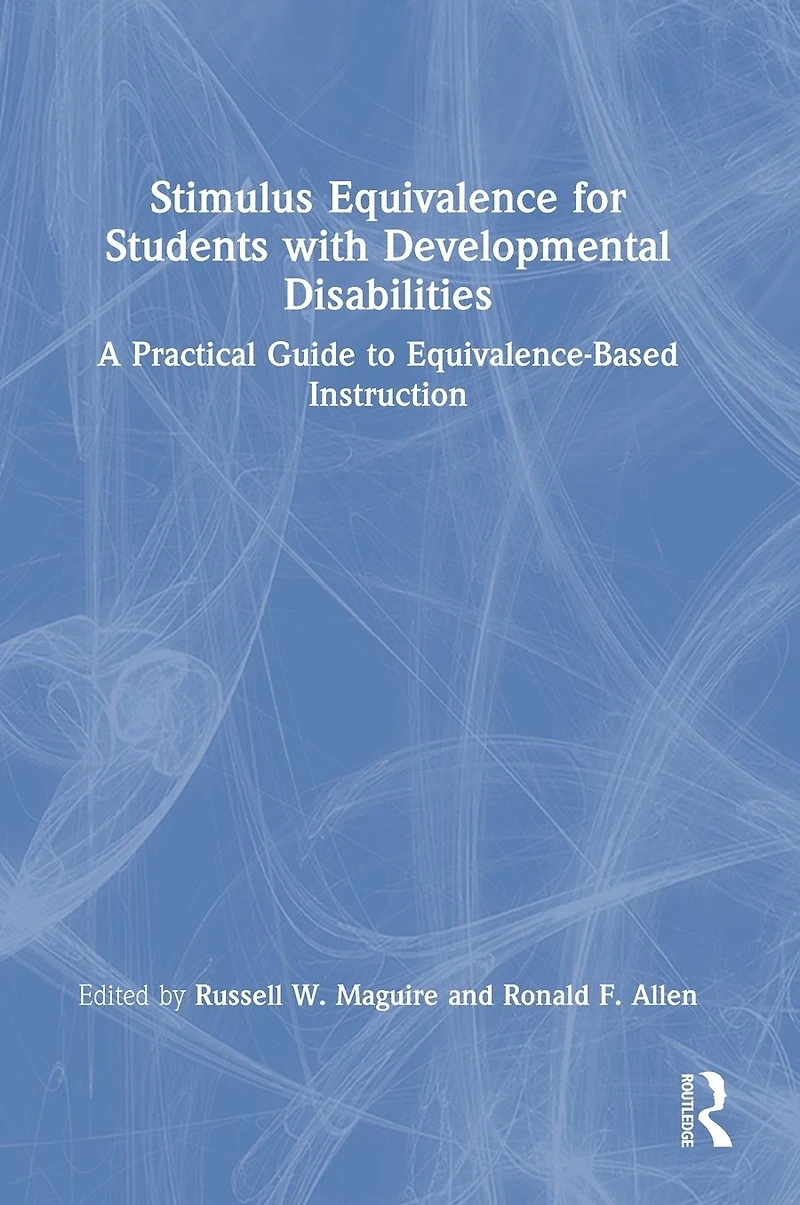 Stimulus Equivalence for Students with Developmental Disabilities: A Practical Guide to Equivalence-Based Instruction