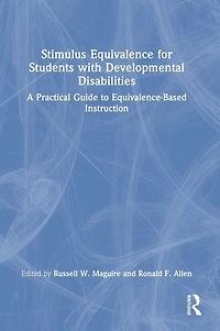 Stimulus Equivalence for Students with Developmental Disabilities: A Practical Guide to Equivalence-Based Instruction