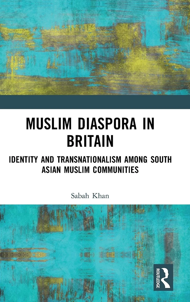 Muslim Diaspora Britain: Identity and Transnationalism among South Asian Communities