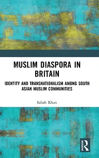 Muslim Diaspora Britain: Identity and Transnationalism among South Asian Communities