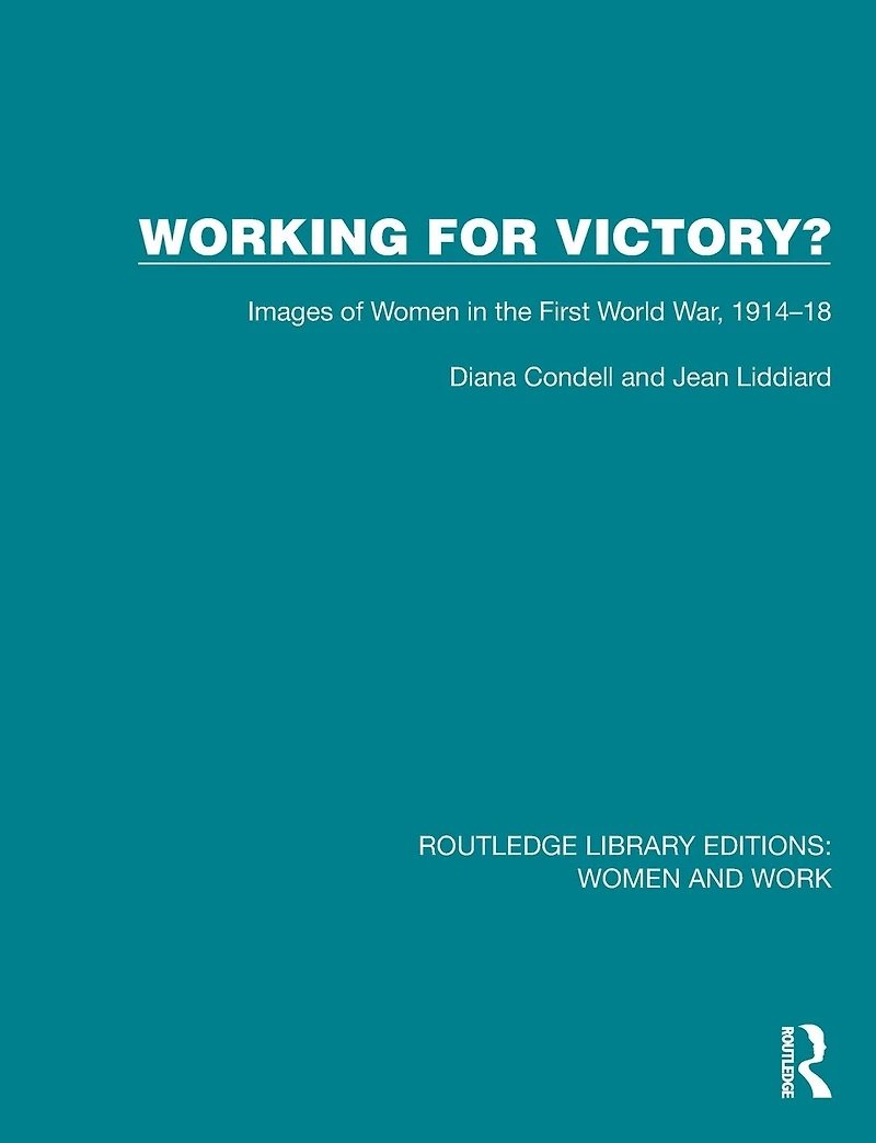 Working for Victory?: Images of Women the First World War, 1914-18