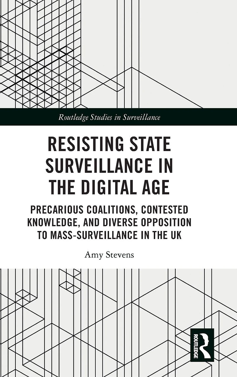 Resisting State Surveillance the Digital Age: Precarious Coalitions, Contested Knowledge, and Diverse Opposition to Mass-Surveillance UK