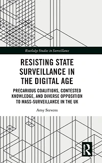 Resisting State Surveillance the Digital Age: Precarious Coalitions, Contested Knowledge, and Diverse Opposition to Mass-Surveillance UK