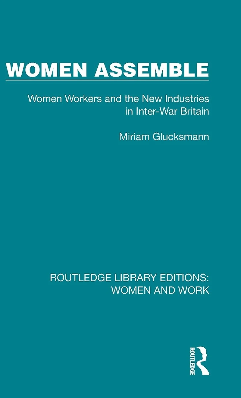 Women Assemble: Workers and the New Industries Inter-War Britain