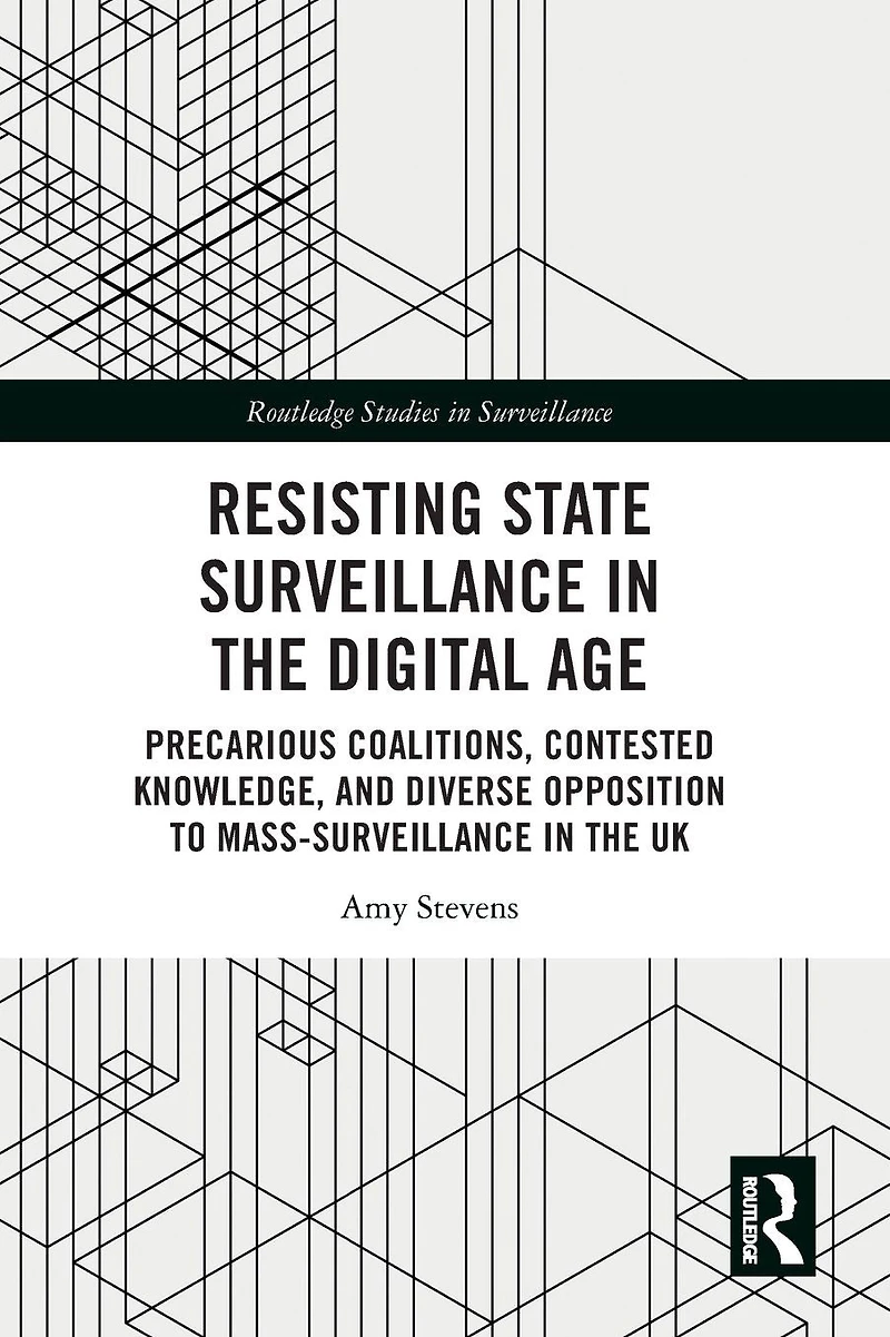 Resisting State Surveillance the Digital Age: Precarious Coalitions, Contested Knowledge, and Diverse Opposition to Mass-Surveillance UK