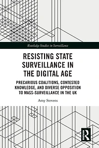 Resisting State Surveillance the Digital Age: Precarious Coalitions, Contested Knowledge, and Diverse Opposition to Mass-Surveillance UK