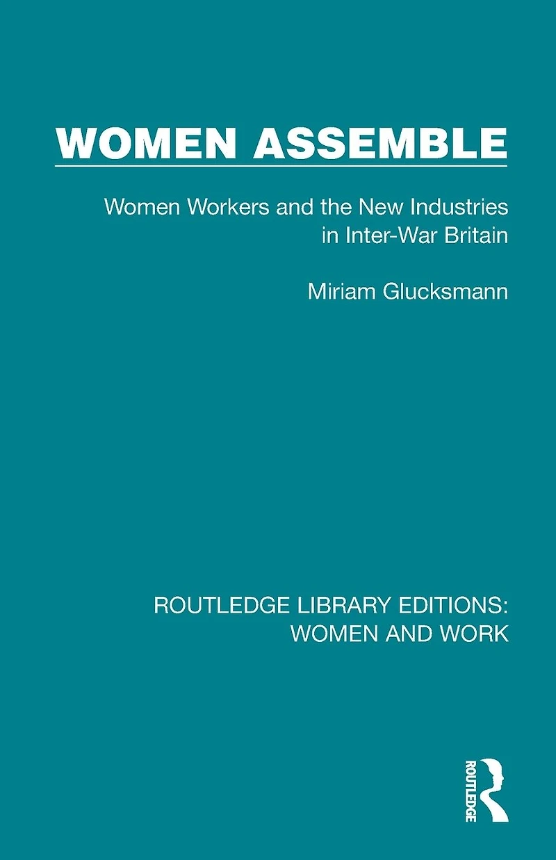 Women Assemble: Workers and the New Industries Inter-War Britain