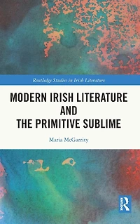Modern Irish Literature and the Primitive Sublime