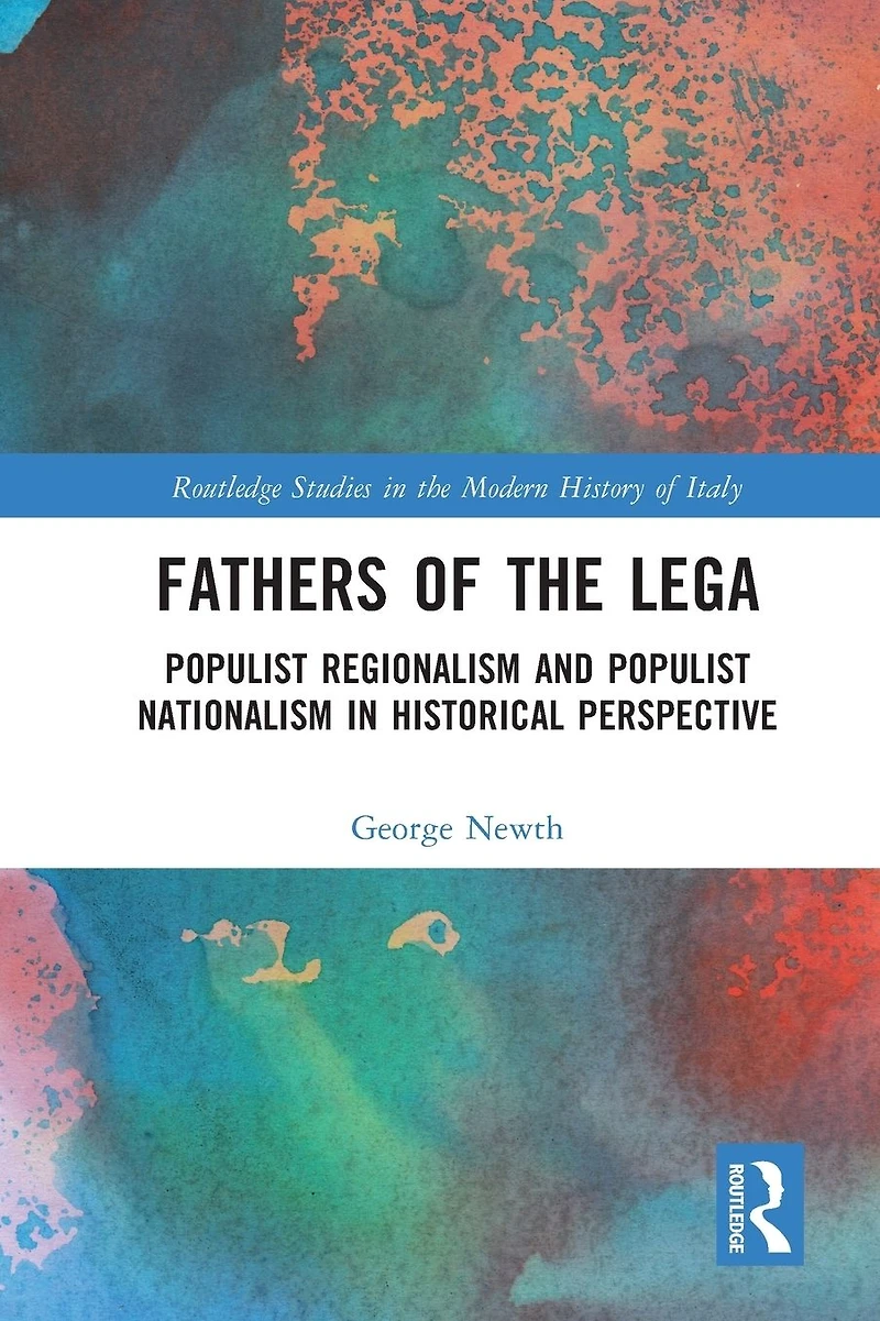 Fathers of the Lega: Populist Regionalism and Nationalism Historical Perspective